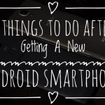 5 things to do after buying a new android smartphone
